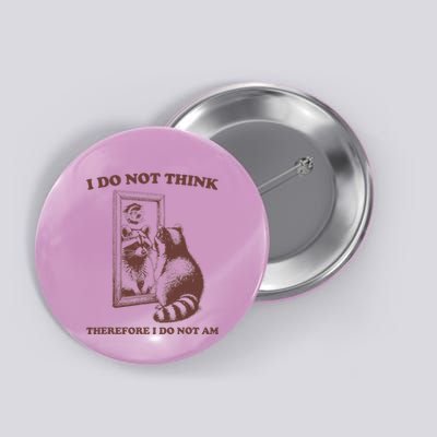 I Do Not Think Therefore I Do Not Am Raccoon Button
