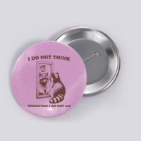 I Do Not Think Therefore I Do Not Am Raccoon Button