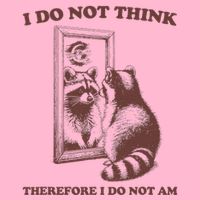 I Do Not Think Therefore I Do Not Am Raccoon Button