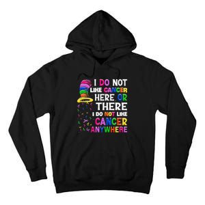 I Do Not Like Cancer Here Or There I Do Not Like Cancer Tall Hoodie