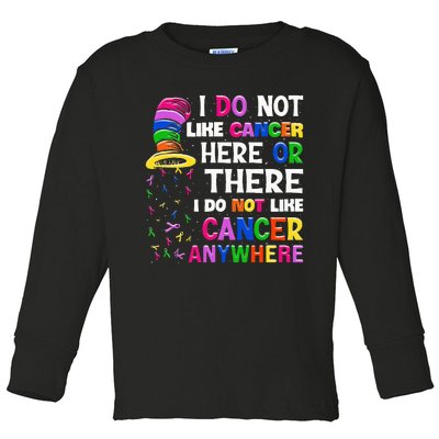 I Do Not Like Cancer Here Or There I Do Not Like Cancer Toddler Long Sleeve Shirt