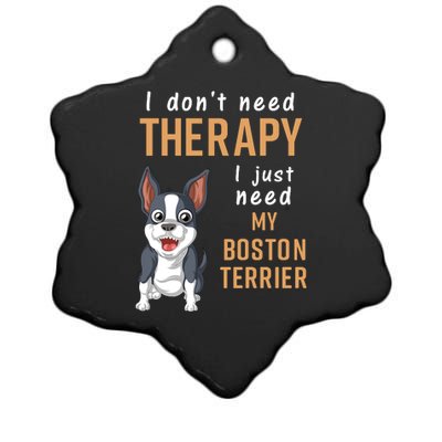 I Dont Need Therapy I Just Need My Boston Terrier Ceramic Star Ornament