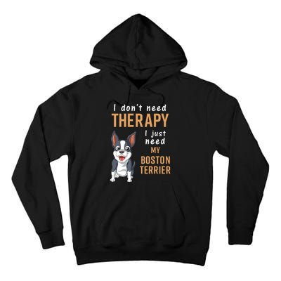 I Dont Need Therapy I Just Need My Boston Terrier Tall Hoodie