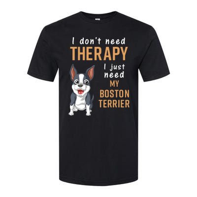 I Dont Need Therapy I Just Need My Boston Terrier Softstyle® CVC T-Shirt