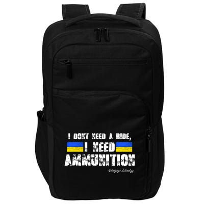 I Dont Need A Ride, I Need Ammunition Volodymyr Zelenskyy Stand With Ukraine Impact Tech Backpack