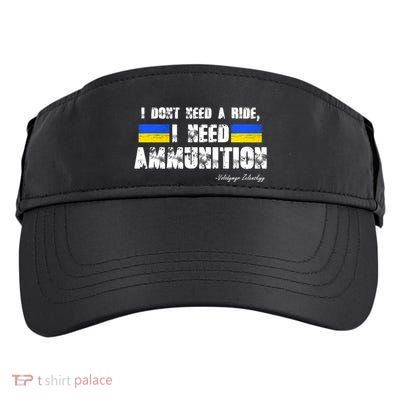 I Dont Need A Ride, I Need Ammunition Volodymyr Zelenskyy Stand With Ukraine Adult Drive Performance Visor