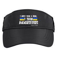 I Dont Need A Ride, I Need Ammunition Volodymyr Zelenskyy Stand With Ukraine Adult Drive Performance Visor