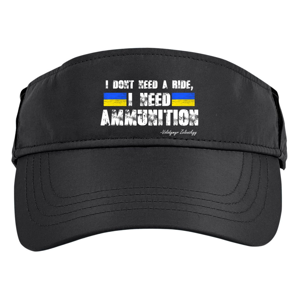 I Dont Need A Ride, I Need Ammunition Volodymyr Zelenskyy Stand With Ukraine Adult Drive Performance Visor
