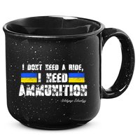 I Dont Need A Ride, I Need Ammunition Volodymyr Zelenskyy Stand With Ukraine 15oz Campfire Ceramic Mug