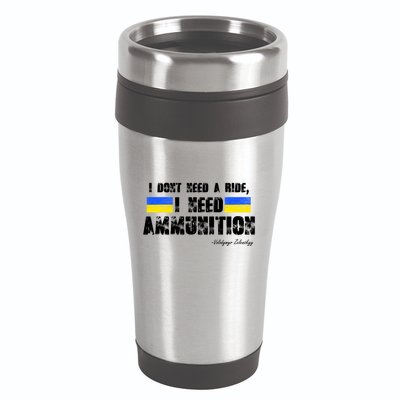 I Dont Need A Ride, I Need Ammunition Volodymyr Zelenskyy Stand With Ukraine 16oz Travel Tumbler