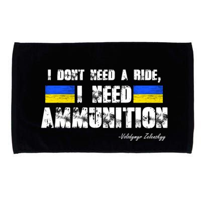 I Dont Need A Ride, I Need Ammunition Volodymyr Zelenskyy Stand With Ukraine Microfiber Hand Towel