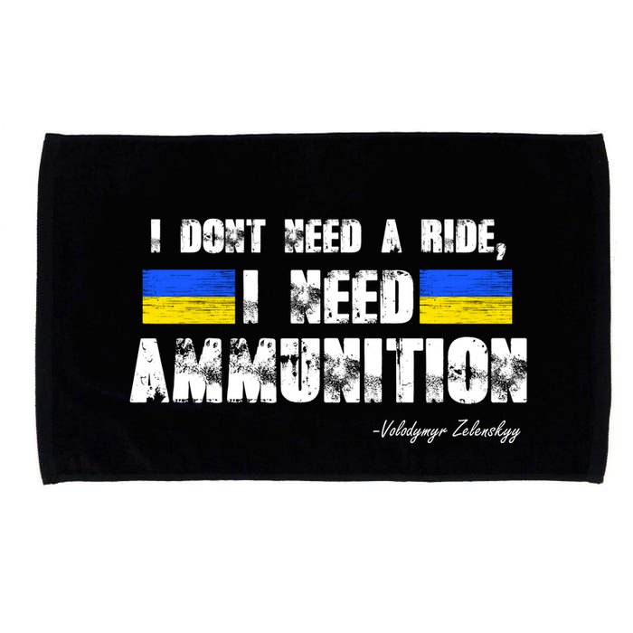 I Dont Need A Ride, I Need Ammunition Volodymyr Zelenskyy Stand With Ukraine Microfiber Hand Towel