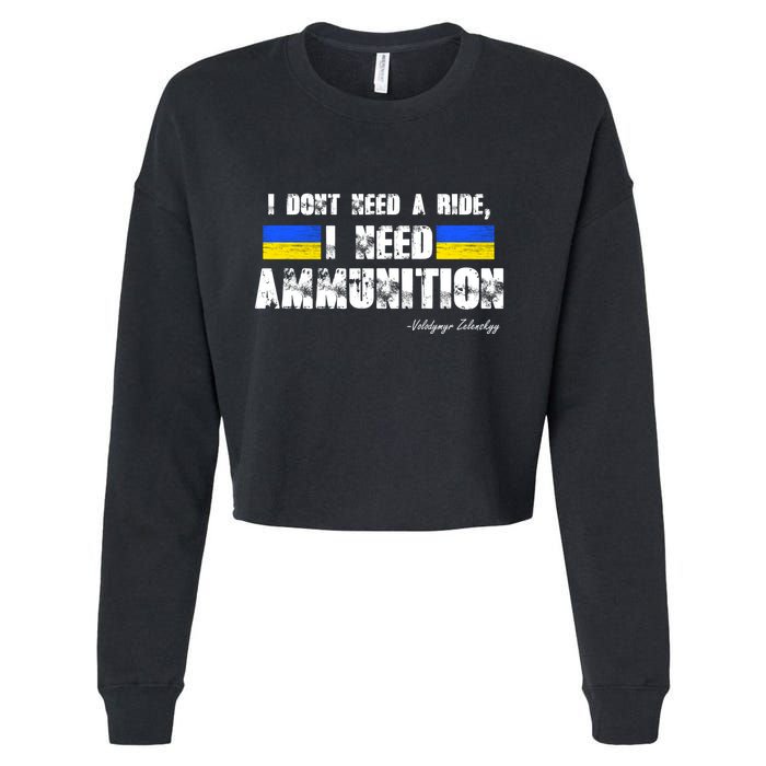 I Dont Need A Ride, I Need Ammunition Volodymyr Zelenskyy Stand With Ukraine Cropped Pullover Crew