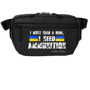 I Dont Need A Ride, I Need Ammunition Volodymyr Zelenskyy Stand With Ukraine Crossbody Pack