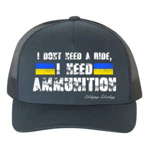 I Dont Need A Ride, I Need Ammunition Volodymyr Zelenskyy Stand With Ukraine Yupoong Adult 5-Panel Trucker Hat