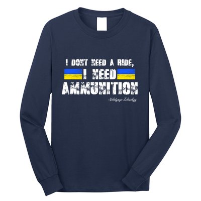 I Dont Need A Ride, I Need Ammunition Volodymyr Zelenskyy Stand With Ukraine Long Sleeve Shirt