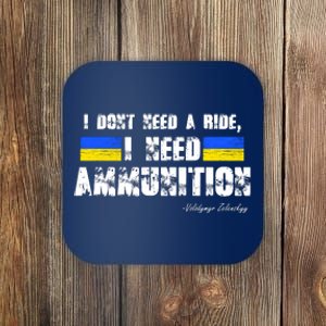 I Dont Need A Ride, I Need Ammunition Volodymyr Zelenskyy Stand With Ukraine Coaster