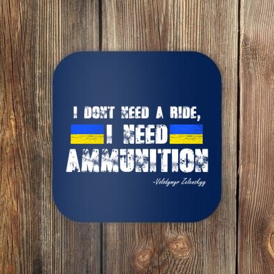 I Dont Need A Ride, I Need Ammunition Volodymyr Zelenskyy Stand With Ukraine Coaster
