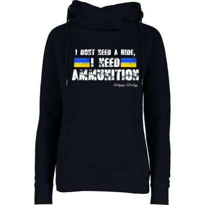 I Dont Need A Ride, I Need Ammunition Volodymyr Zelenskyy Stand With Ukraine Womens Funnel Neck Pullover Hood