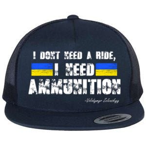 I Dont Need A Ride, I Need Ammunition Volodymyr Zelenskyy Stand With Ukraine Flat Bill Trucker Hat