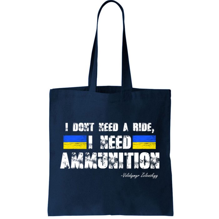 I Dont Need A Ride, I Need Ammunition Volodymyr Zelenskyy Stand With Ukraine Tote Bag