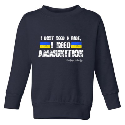 I Dont Need A Ride, I Need Ammunition Volodymyr Zelenskyy Stand With Ukraine Toddler Sweatshirt