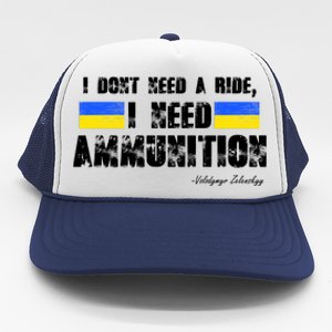 I Dont Need A Ride, I Need Ammunition Volodymyr Zelenskyy Stand With Ukraine Trucker Hat