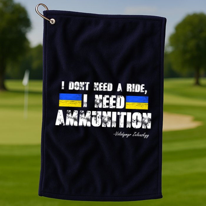 I Dont Need A Ride, I Need Ammunition Volodymyr Zelenskyy Stand With Ukraine Golf Towel