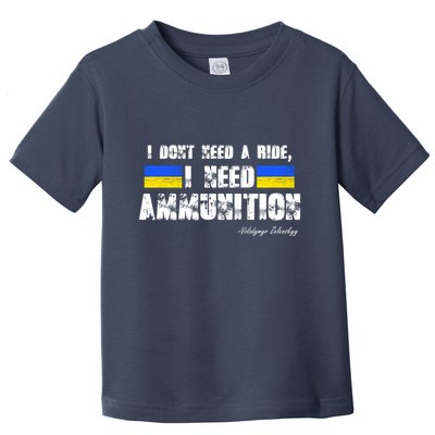 I Dont Need A Ride, I Need Ammunition Volodymyr Zelenskyy Stand With Ukraine Toddler T-Shirt