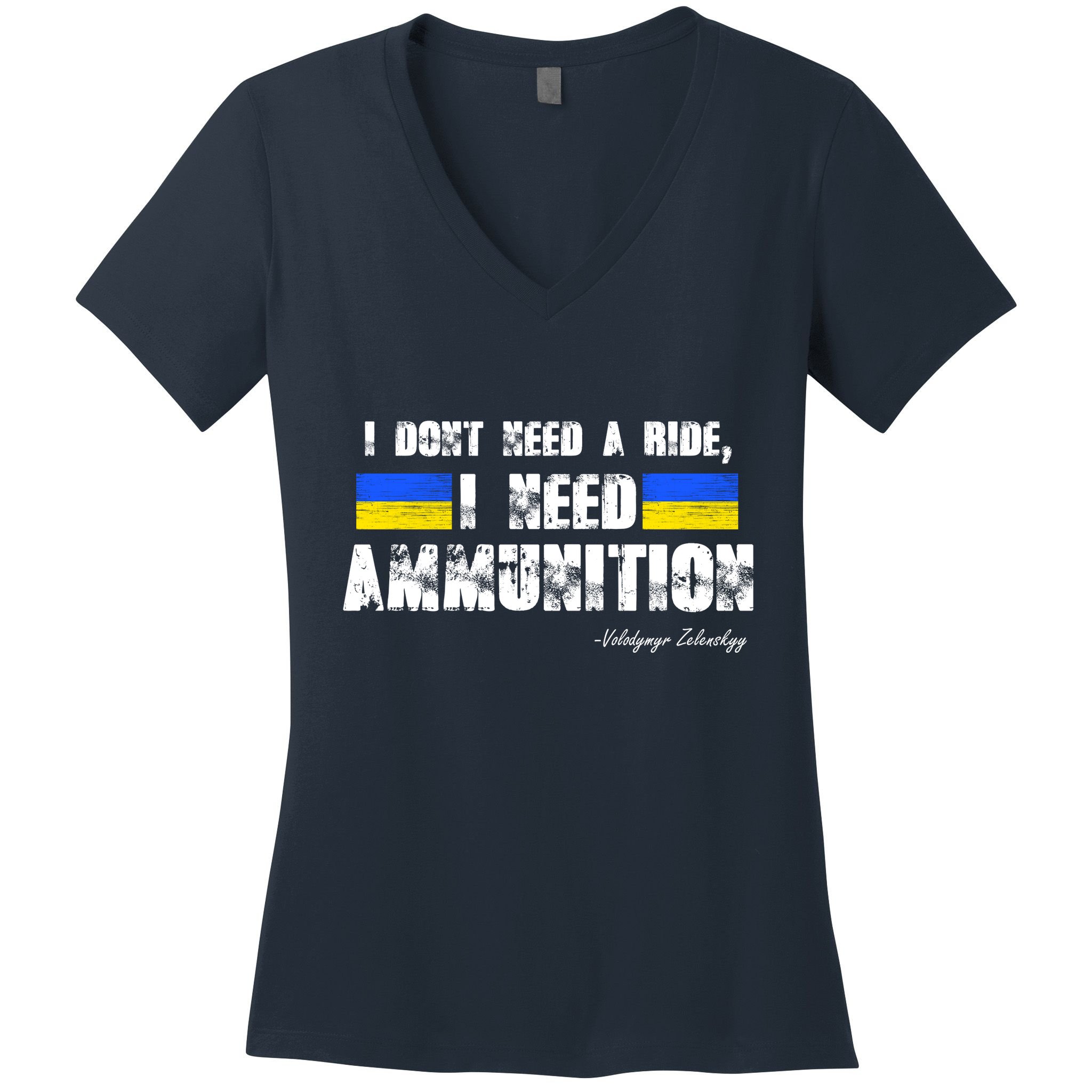 I Dont Need A Ride, I Need Ammunition Volodymyr Zelenskyy Stand With Ukraine Women's V-Neck T-Shirt