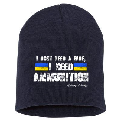 I Dont Need A Ride, I Need Ammunition Volodymyr Zelenskyy Stand With Ukraine Short Acrylic Beanie