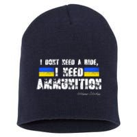 I Dont Need A Ride, I Need Ammunition Volodymyr Zelenskyy Stand With Ukraine Short Acrylic Beanie