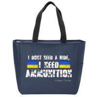 I Dont Need A Ride, I Need Ammunition Volodymyr Zelenskyy Stand With Ukraine Zip Tote Bag