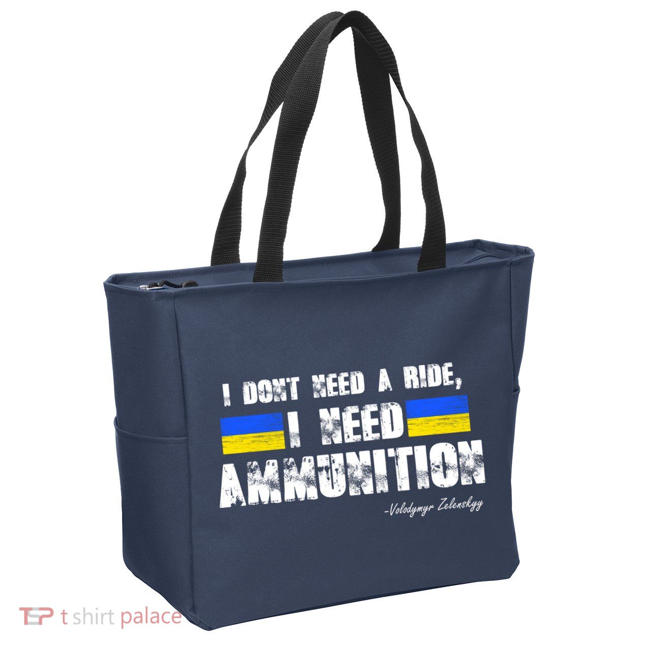I Dont Need A Ride, I Need Ammunition Volodymyr Zelenskyy Stand With Ukraine Zip Tote Bag