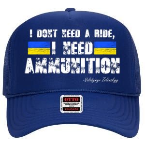 I Dont Need A Ride, I Need Ammunition Volodymyr Zelenskyy Stand With Ukraine High Crown Mesh Back Trucker Hat