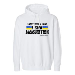 I Dont Need A Ride, I Need Ammunition Volodymyr Zelenskyy Stand With Ukraine Garment-Dyed Fleece Hoodie