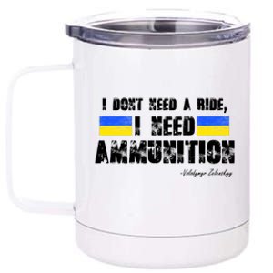 I Dont Need A Ride, I Need Ammunition Volodymyr Zelenskyy Stand With Ukraine 12 oz Stainless Steel Tumbler Cup