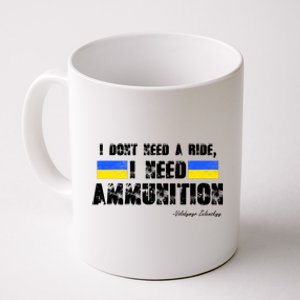 I Dont Need A Ride, I Need Ammunition Volodymyr Zelenskyy Stand With Ukraine Coffee Mug