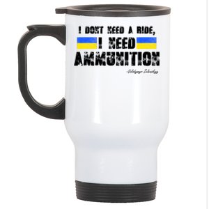 I Dont Need A Ride, I Need Ammunition Volodymyr Zelenskyy Stand With Ukraine Stainless Steel Travel Mug