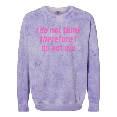 I Do Not Think Therefore I Do Not Am Colorblast Crewneck Sweatshirt