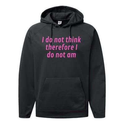 I Do Not Think Therefore I Do Not Am Performance Fleece Hoodie