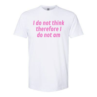 I Do Not Think Therefore I Do Not Am Softstyle® CVC T-Shirt