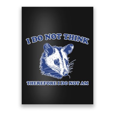 I Do Not Think Therefore I Do Not Am Poster