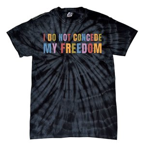 I Do Not Concede My Freedom Kamala Concession Speech Tie-Dye T-Shirt