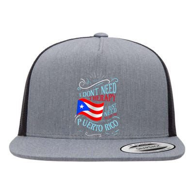 I DonT Need Therapy I Just Need To Go To Puerto Rico Flat Bill Trucker Hat