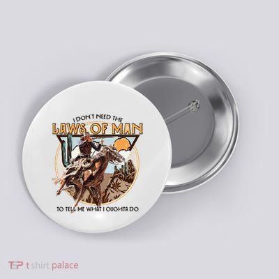 I DonT Need The Laws Of Man Western Costume Button
