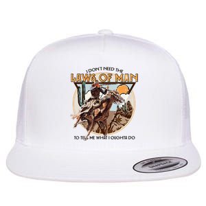 I DonT Need The Laws Of Man Western Costume Flat Bill Trucker Hat