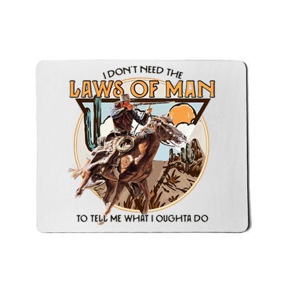 I DonT Need The Laws Of Man Western Costume Mousepad