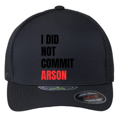 I Did Not Commit Arson Funny Quote Flexfit Unipanel Trucker Cap