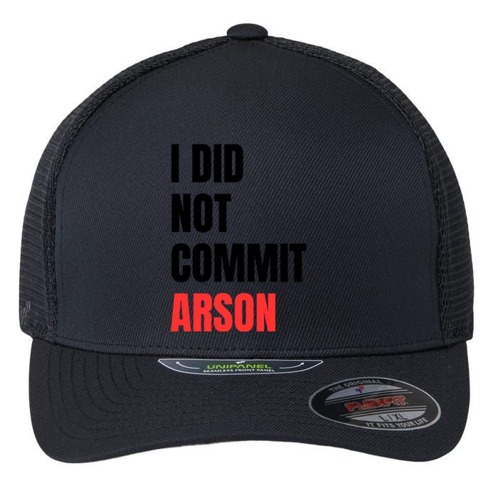 I Did Not Commit Arson Funny Quote Flexfit Unipanel Trucker Cap